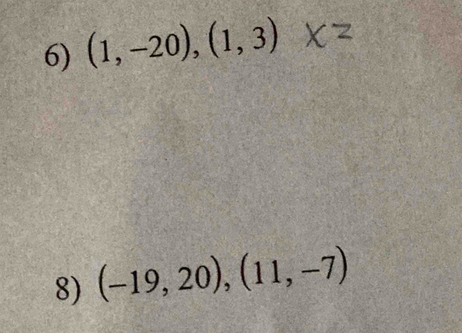 (1,-20), (1,3)
8) (-19,20), (11,-7)