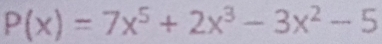 P(x)=7x^5+2x^3-3x^2-5