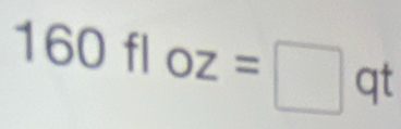 160f | oz=□ qt