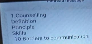 Counselling
Definition
Principle
Skills
10 Barriers to communication