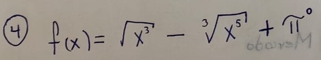 4 f(x)=sqrt(x^3)-sqrt[3](x^5)+π^0