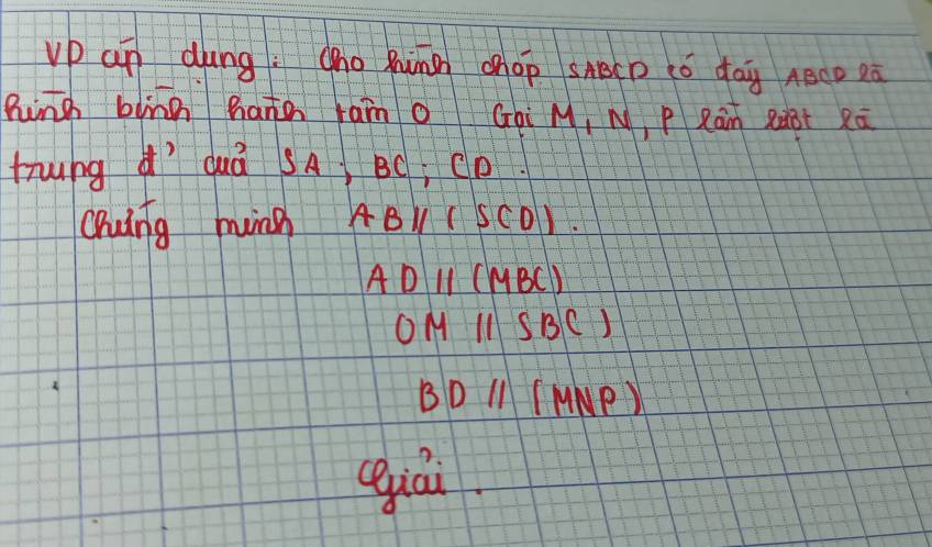 vp an dung: Oho hinn chOp sABCD ó da ABco Dú 
Puing binn haàn ram o Gài M, N, P Ràn RàBr xā 
trung dì duá SA) BC, CD. 
chuing ming ABparallel (SCD).
ADparallel (MBC)
OM11SBC)
BDparallel (MNP)
cqiái.