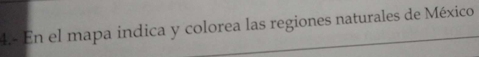 4.- En el mapa indica y colorea las regiones naturales de México