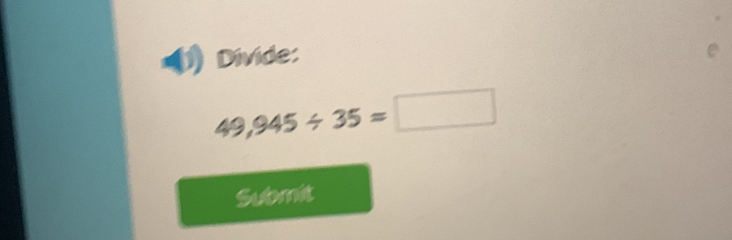 Divide:
49,945/ 35=□
Submit