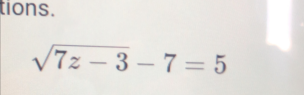 tions.
sqrt(7z-3)-7=5