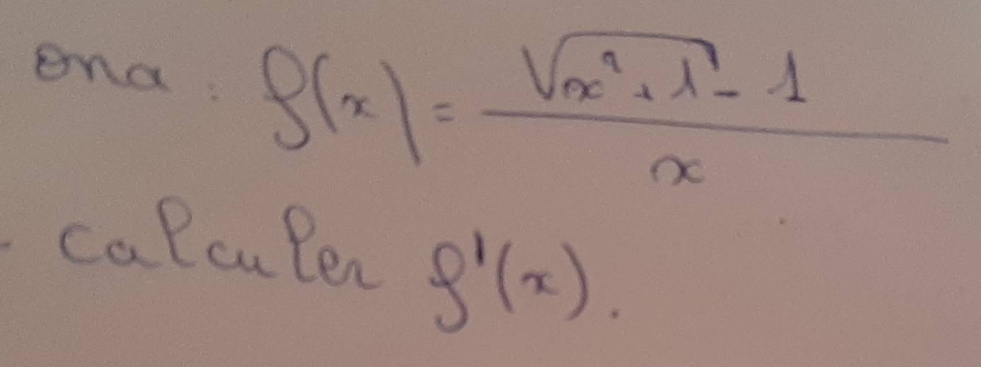 end f(x)= (sqrt(x^2+1)-1)/x 
calcuPen
f'(x)