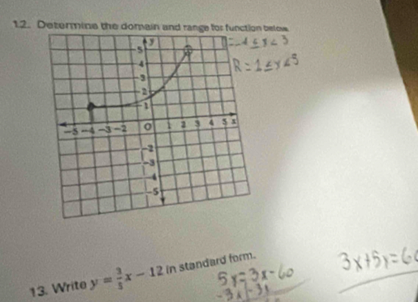 Determine the domain and range for function below 
13. Write y= 3/5 x-12 in standard form.