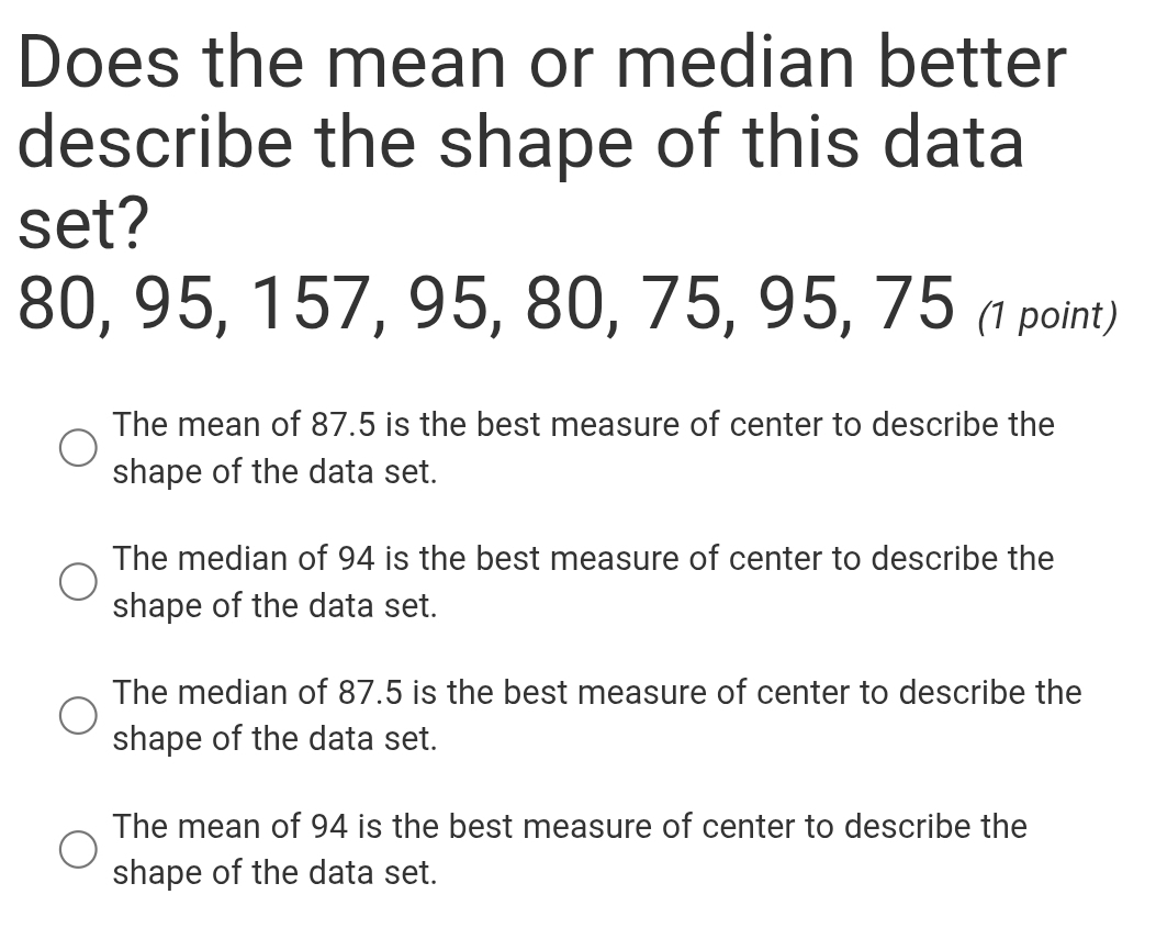 Solved: Does the mean or median better describe the shape of this data ...