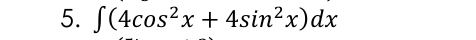 ∈t (4cos^2x+4sin^2x)dx