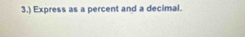 3.) Express as a percent and a decimal.