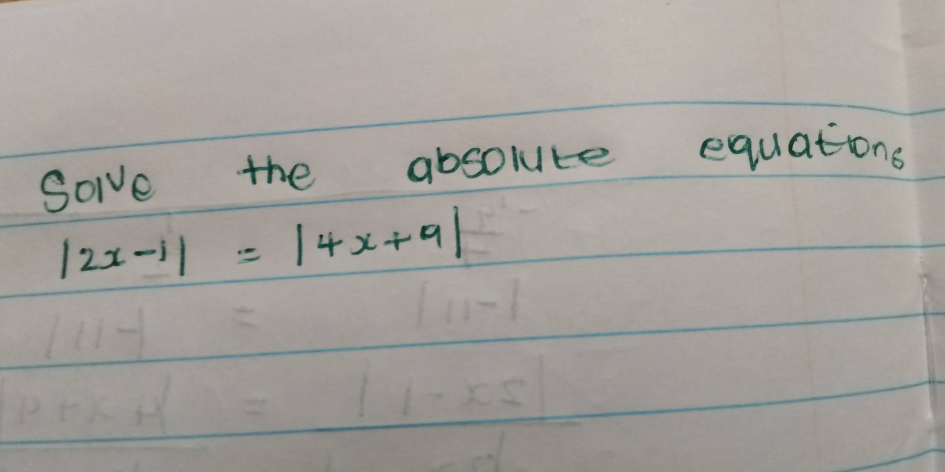 Sole the absolute equations
|2x-1|=|4x+9|