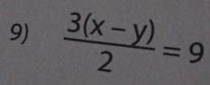  (3(x-y))/2 =9