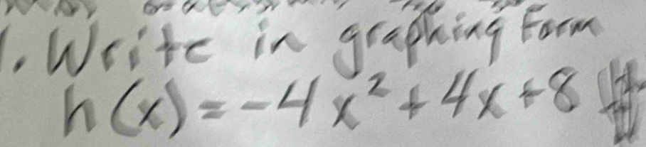 Write in graphing Form
h(x)=-4x^2+4x+8