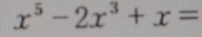 x^5-2x^3+x=