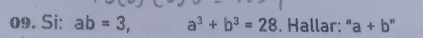 Si: ab=3, a^3+b^3=28. Hallar: “ a+b