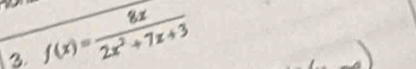 f(x)= 8x/2x^2+7x+3 