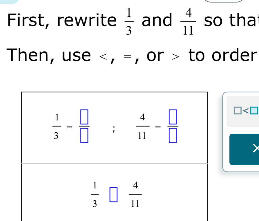 First, rewrite  1/3  and  4/11  so tha
Then, use < , = , , or > to order
□
