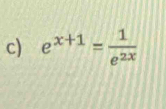 e^(x+1)= 1/e^(2x) 