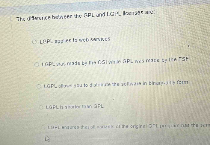 Solved: The difference between the GPL and LGPL licenses are: LGPL ...