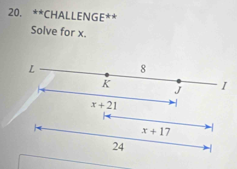 CHALLENGE** 
Solve for x.
L
8
K
J
I
x+21
x+17
24