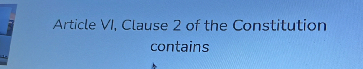 Article VI, Clause 2 of the Constitution 
contains