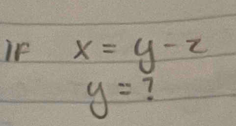 if x=y-z
y= ?