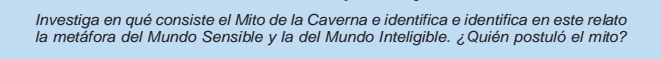 Investiga en qué consiste el Mito de la Caverna e identifica e identifica en este relato 
la metáfora del Mundo Sensible y la del Mundo Inteligible. ¿Quién postuló el mito?