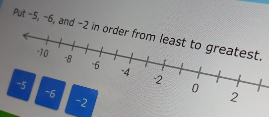 Put -5, -6, and -2 in o