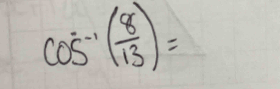 cos^(-1)( 8/13 )=