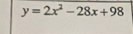 y=2x^2-28x+98