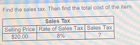 Find the sales tax. Then find the total cost of the item.