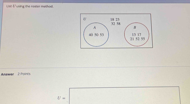 List V using the roster method. 
Answer 2 Points
U=□