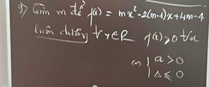 Coin mdè f(x)=mx^2-2(m-1)x+4m-4
C. an chidng tyeR f^((x))≥slant 0^(frac 1)2 x
abeginarrayl a>0 1△ ≤slant 0endarray