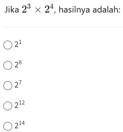 Jika 2^3* 2^4 , hasilnya adalah:
2^1
2^8
2^7
2^(12)
2^(14)