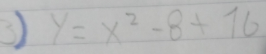 ③ y=x^2-8+16