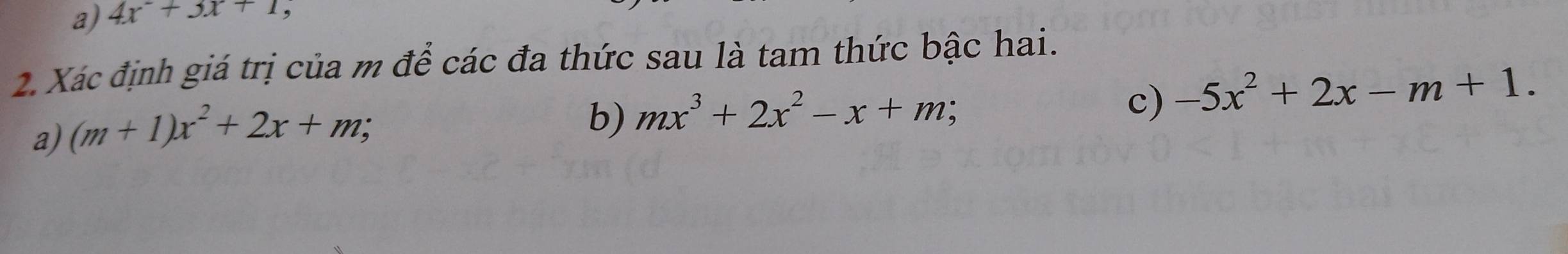 4x+3x+1, 
2. Xác định giá trị của m để các đa thức sau là tam thức bậc hai.
c) -5x^2+2x-m+1.
a) (m+1)x^2+2x+m; 
b) mx^3+2x^2-x+m