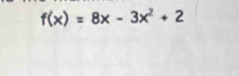 f(x)=8x-3x^2+2