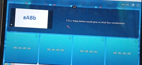 aABb F.O.I.L these letters would give us what four combination
aB, ab, a8, ab aB, ab, AB, Ab AB, aB, AB, Ab aB, Ab, AB, AB