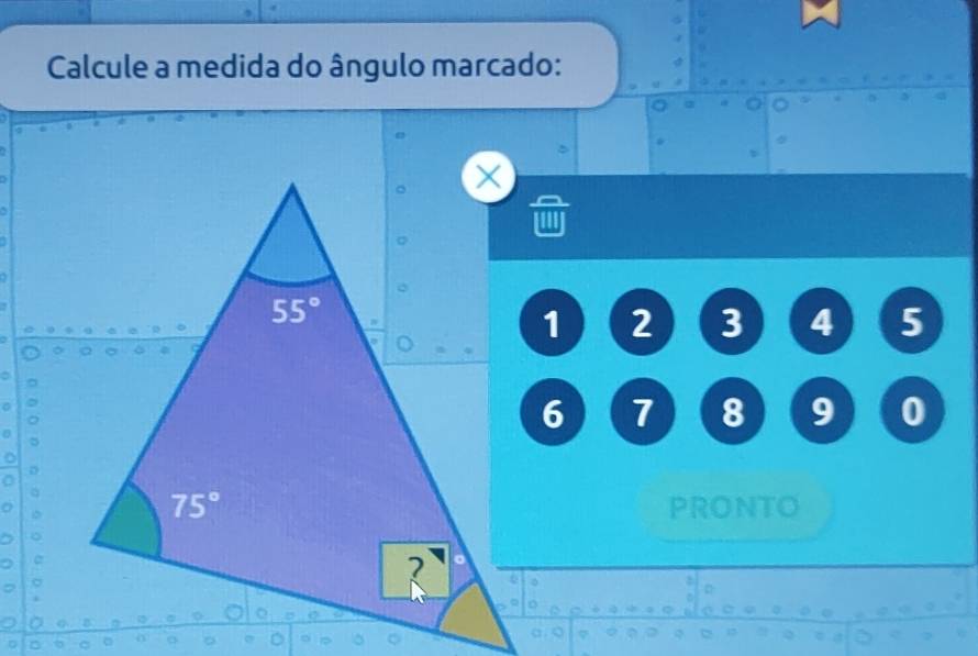 Calcule a medida do ângulo marcado:
.
a
7
2 3 4 5
7 8 9 0
pronto
。