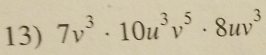 7v^3· 10u^3v^5· 8uv^3