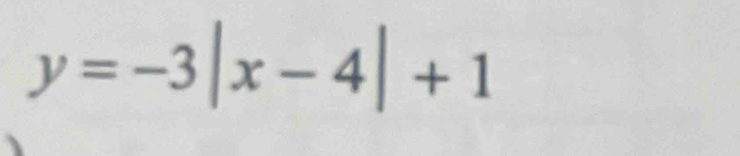 y=-3|x-4|+1