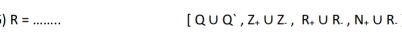 R=
[Q∪ Q^(^.), Z_+∪ Z, R_+∪ R.,N_+∪ R.