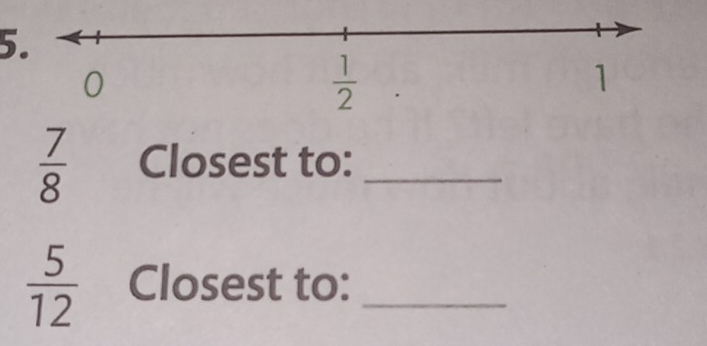  7/8  Closest to:_
 5/12  Closest to:_