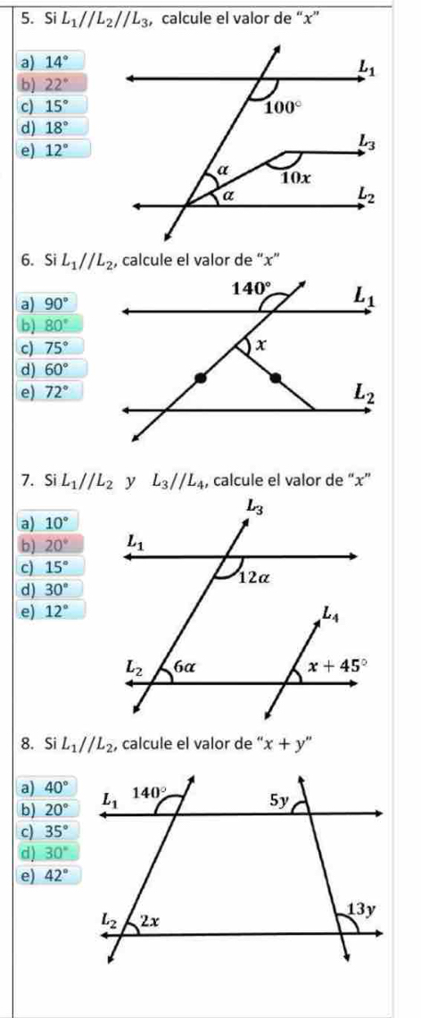 Si overline L_1//L_2//L_3 , calcule el valor de “x”
a) 14°
b) 22°
c) 15°
d) 18°
e) 12°
6. Si L_1parallel L_2 , calcule el valor de “x”
a) 90°
b) 80°
c) 75°
d) 60°
e) 72°
7. Si L_1parallel L_2 L_3//L_4 , calcule el valor de “x”
a) 10°
b) 20°
c) 15°
d) 30°
e) 12°
8. Si L_1parallel L_2 , calcule el valor de “ x+y''
a) 40°
b) 20°
c) 35°
d) 30°
e) 42°