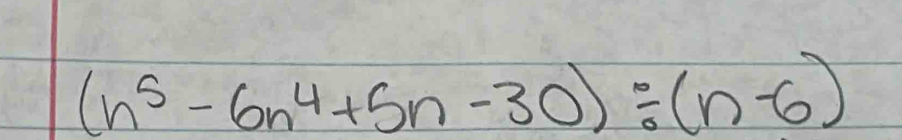 (n^5-6n^4+5n-30)/ (n-6)