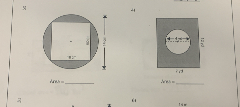 4 yd
7 yd
Area = _ Area =
_ 
5) 
6)
14 m