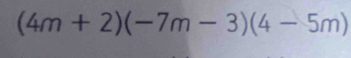 (4m+2)(-7m-3)(4-5m)