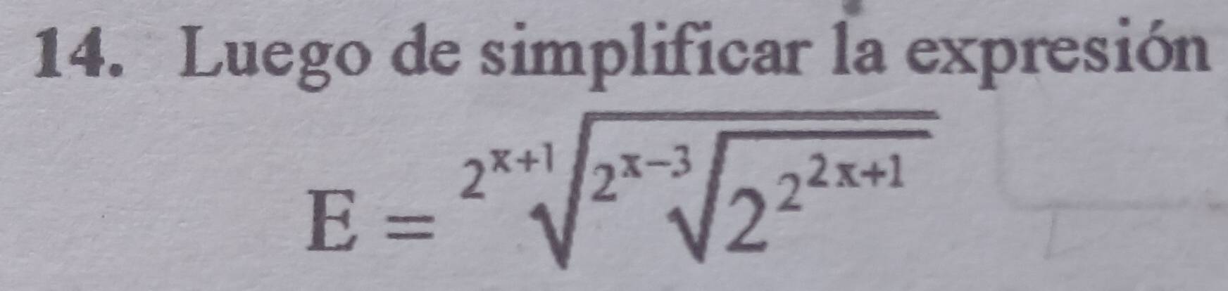 Luego de simplificar la expresión
E=sqrt [2^(x+1)sqrt(2^(x-3)sqrt 2^(2x+1))