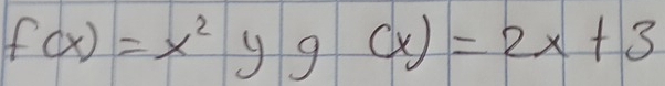 f(x)=x^2yg(x)=2x+3