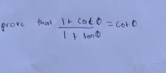 prove that
 (1+cot θ )/1+tan θ  =cot θ